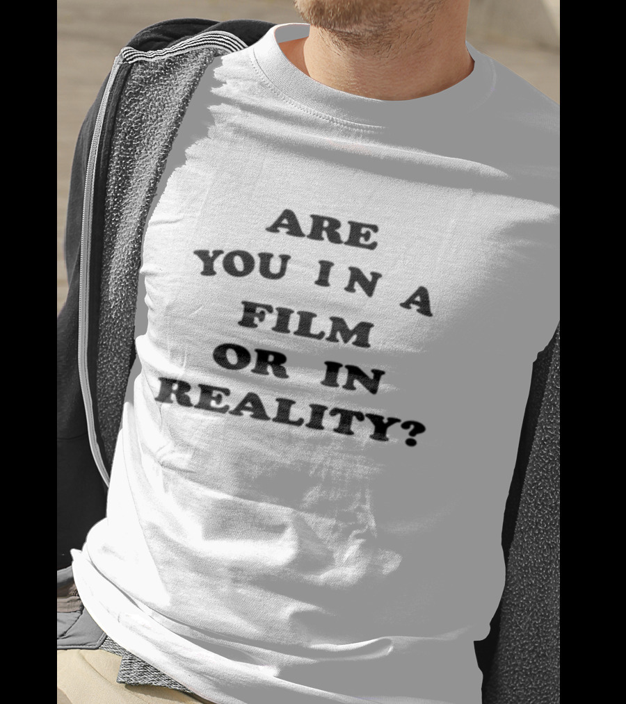 Are You In A Film Or In Reality Question Text T-Shirt