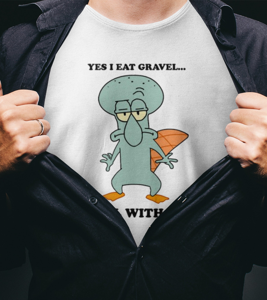 Yes I Eat Gravel Deal With It Squidward Perry Mashup T-Shirt