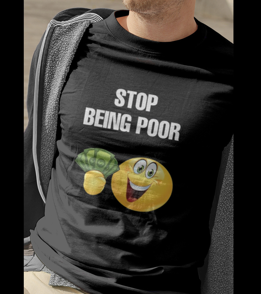 Stop Being Poor Emoji Holding Money Cringeytee T-Shirt