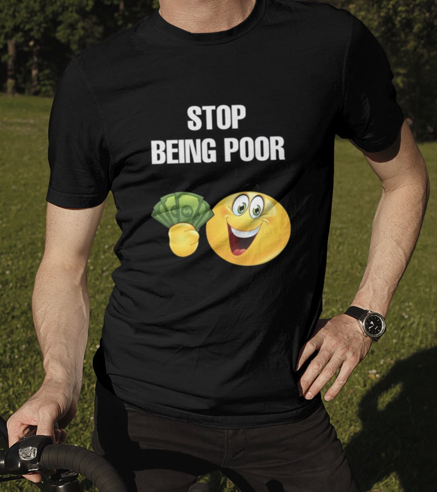 Stop Being Poor Emoji Holding Money Cringeytee T-Shirt