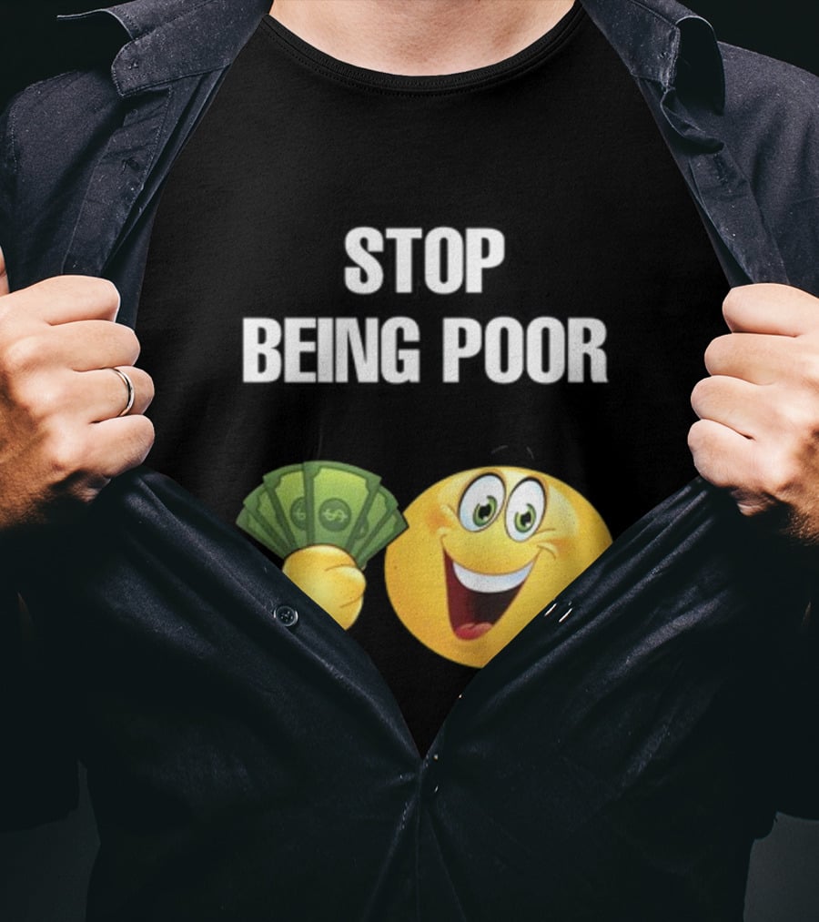 Stop Being Poor Emoji Holding Money Cringeytee T-Shirt