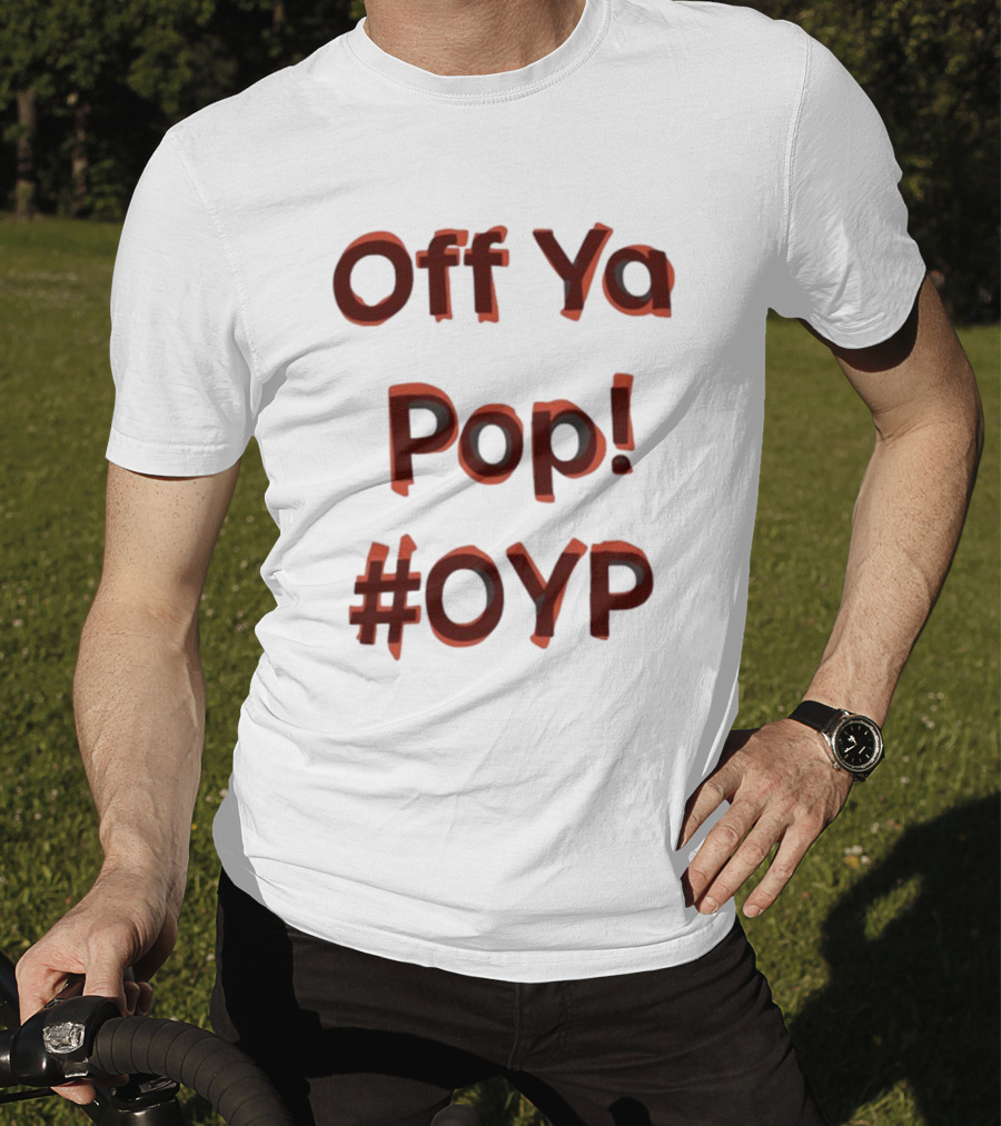 Off Ya Pop #OYP T-Shirt