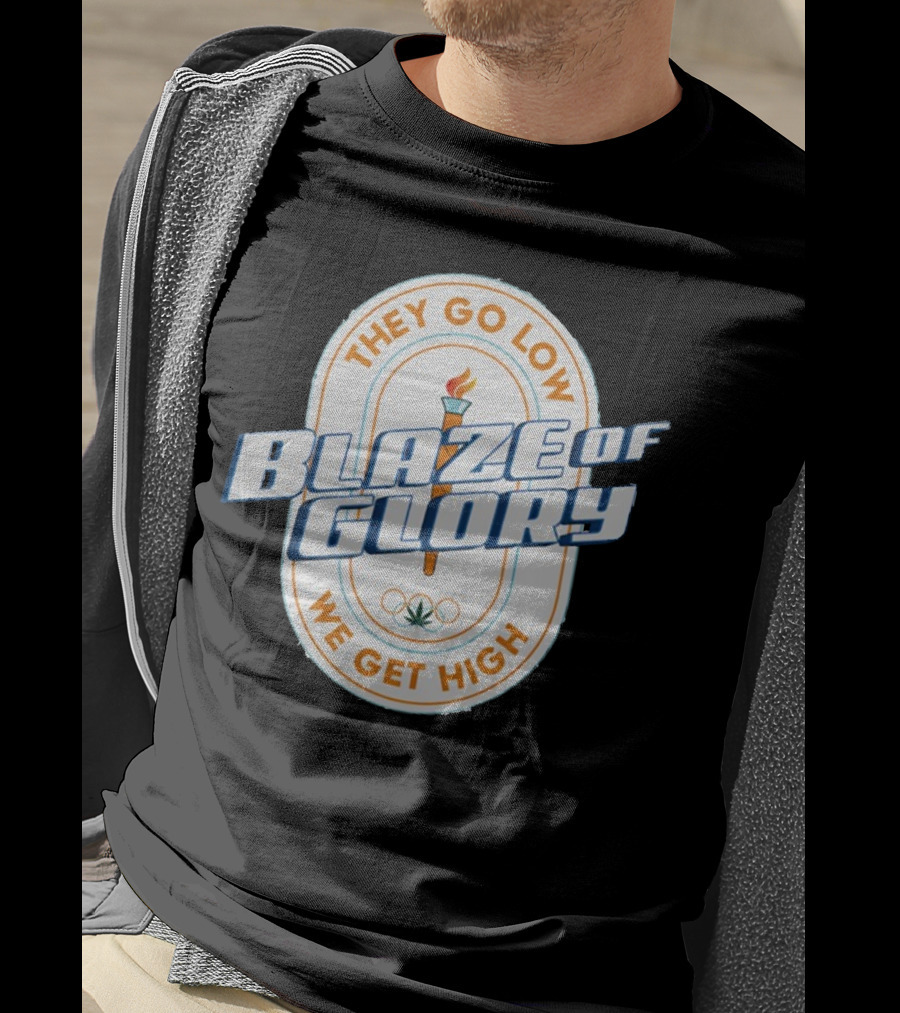 They Go Low Blaze Of Glory We Get High Torch With Cannabis Leaf And Olympic Rings T-Shirt