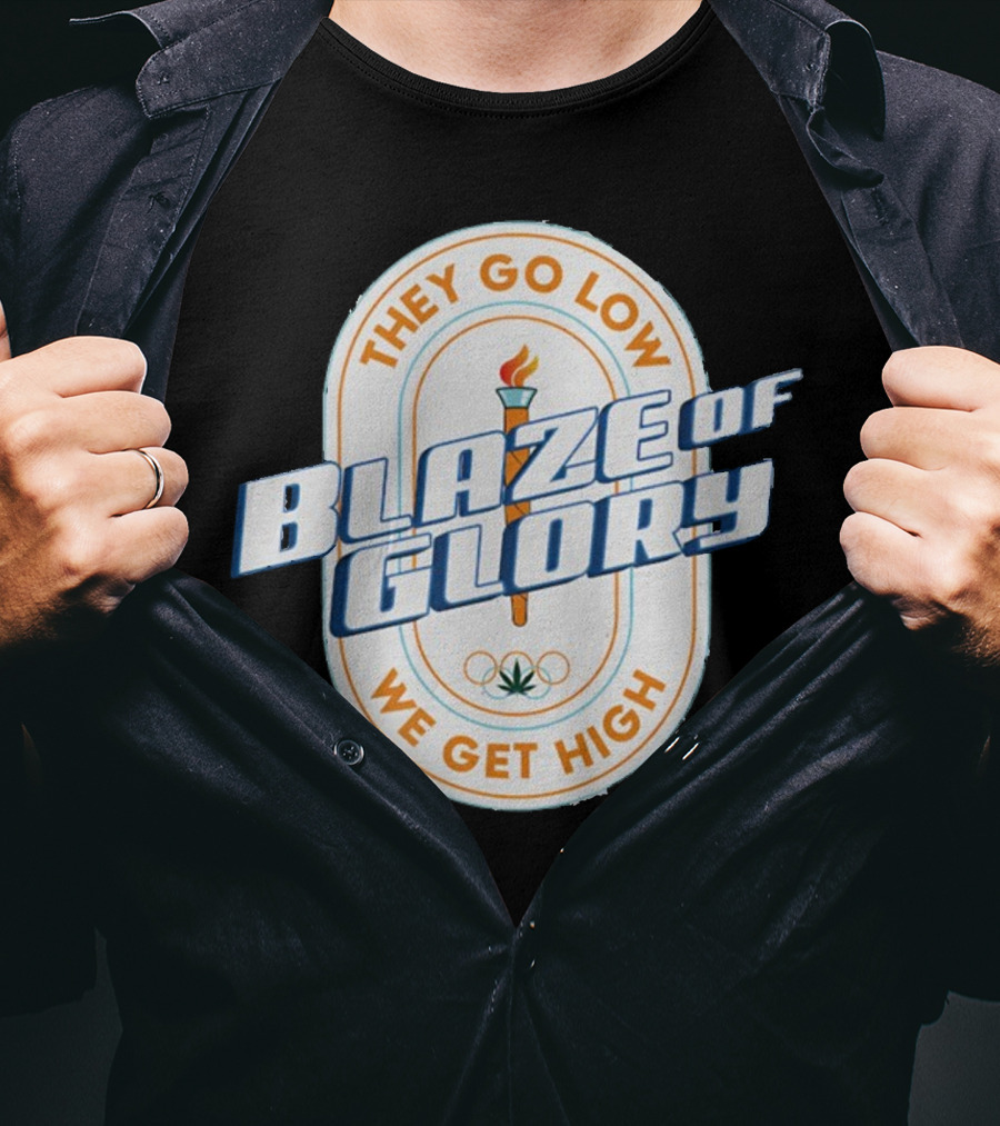 They Go Low Blaze Of Glory We Get High Torch With Cannabis Leaf And Olympic Rings T-Shirt