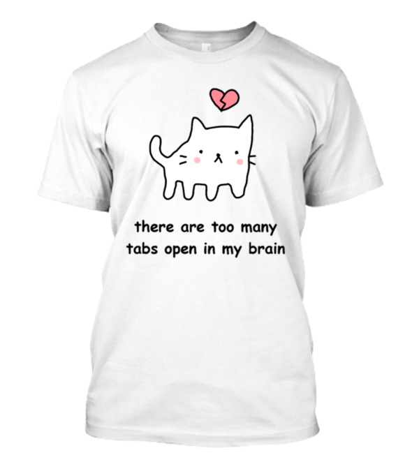 Stinkykatie Cat With Heart There Are Too Many Tabs Open In My Brain T-Shirt