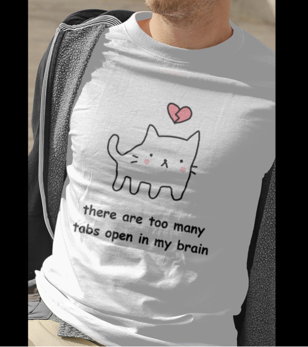 Stinkykatie Cat With Heart There Are Too Many Tabs Open In My Brain T-Shirt