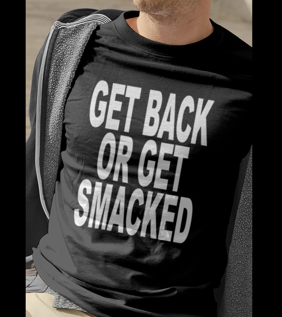 Shoprevive Get Back Or Get Smacked T-Shirt
