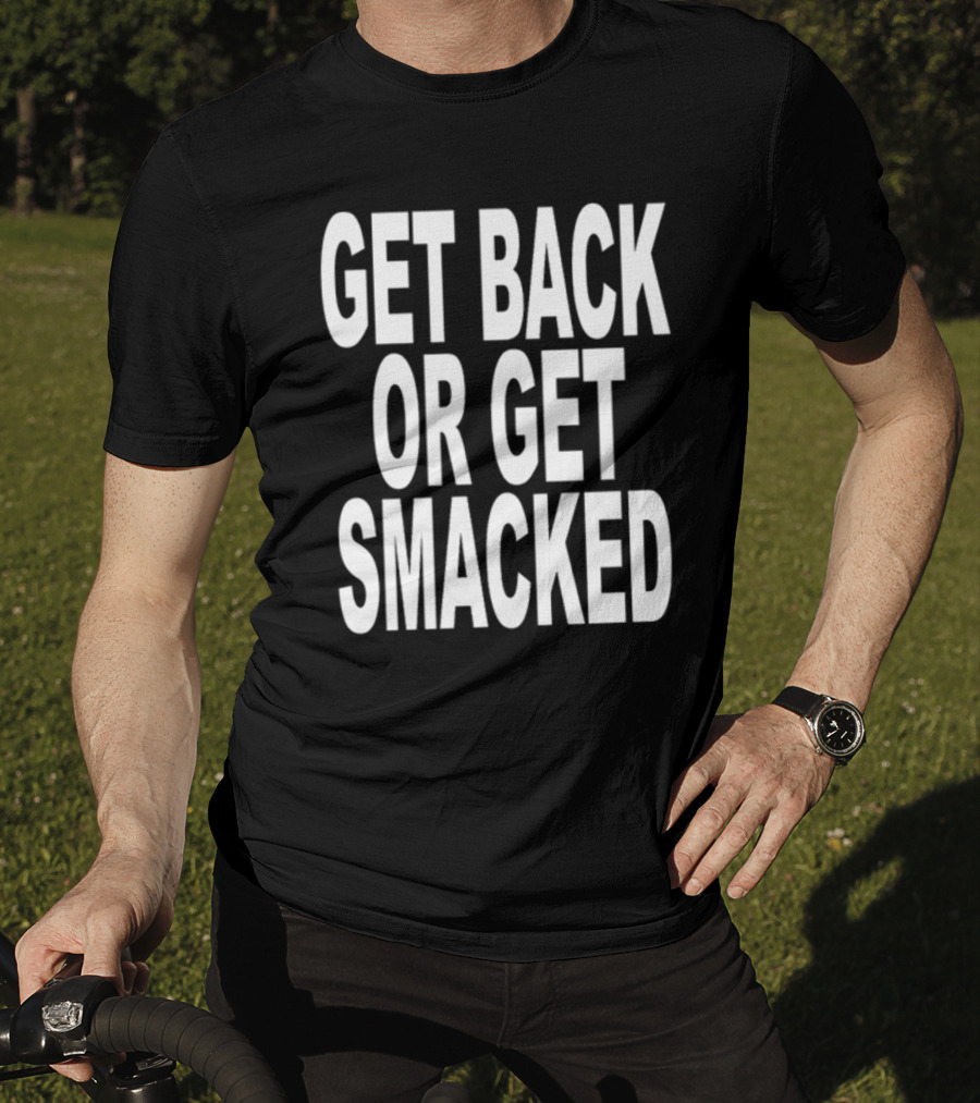 Shoprevive Get Back Or Get Smacked T-Shirt