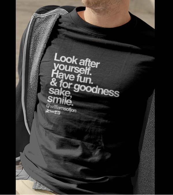 Look After Yourself Have Fun And For Goodness Sake Smile @williamsofjon Zone-911 T-Shirt