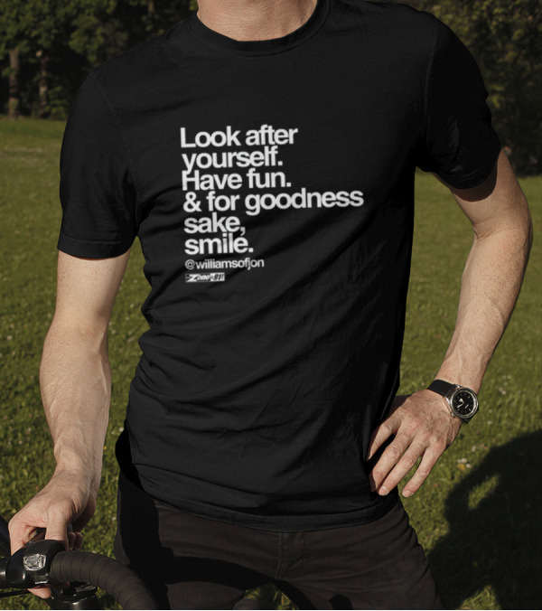 Look After Yourself Have Fun And For Goodness Sake Smile @williamsofjon Zone-911 T-Shirt
