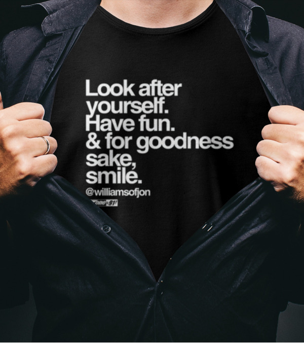 Look After Yourself Have Fun And For Goodness Sake Smile @williamsofjon Zone-911 T-Shirt