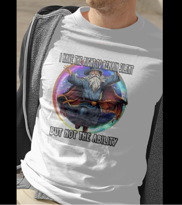 Craggy's Corner I Have The Right To Remain Silent But Not The Ability Wizard T-Shirt