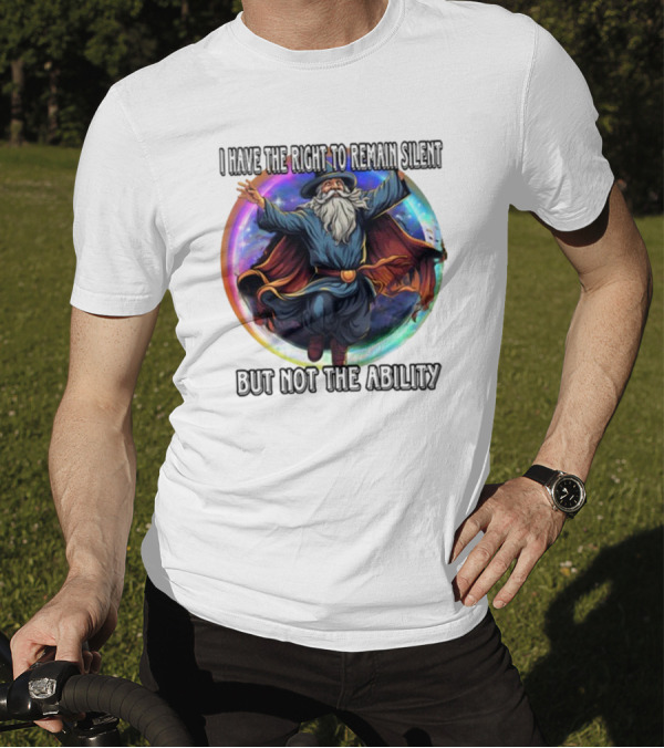 Craggy's Corner I Have The Right To Remain Silent But Not The Ability Wizard T-Shirt
