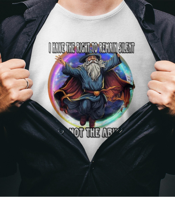 Craggy's Corner I Have The Right To Remain Silent But Not The Ability Wizard T-Shirt