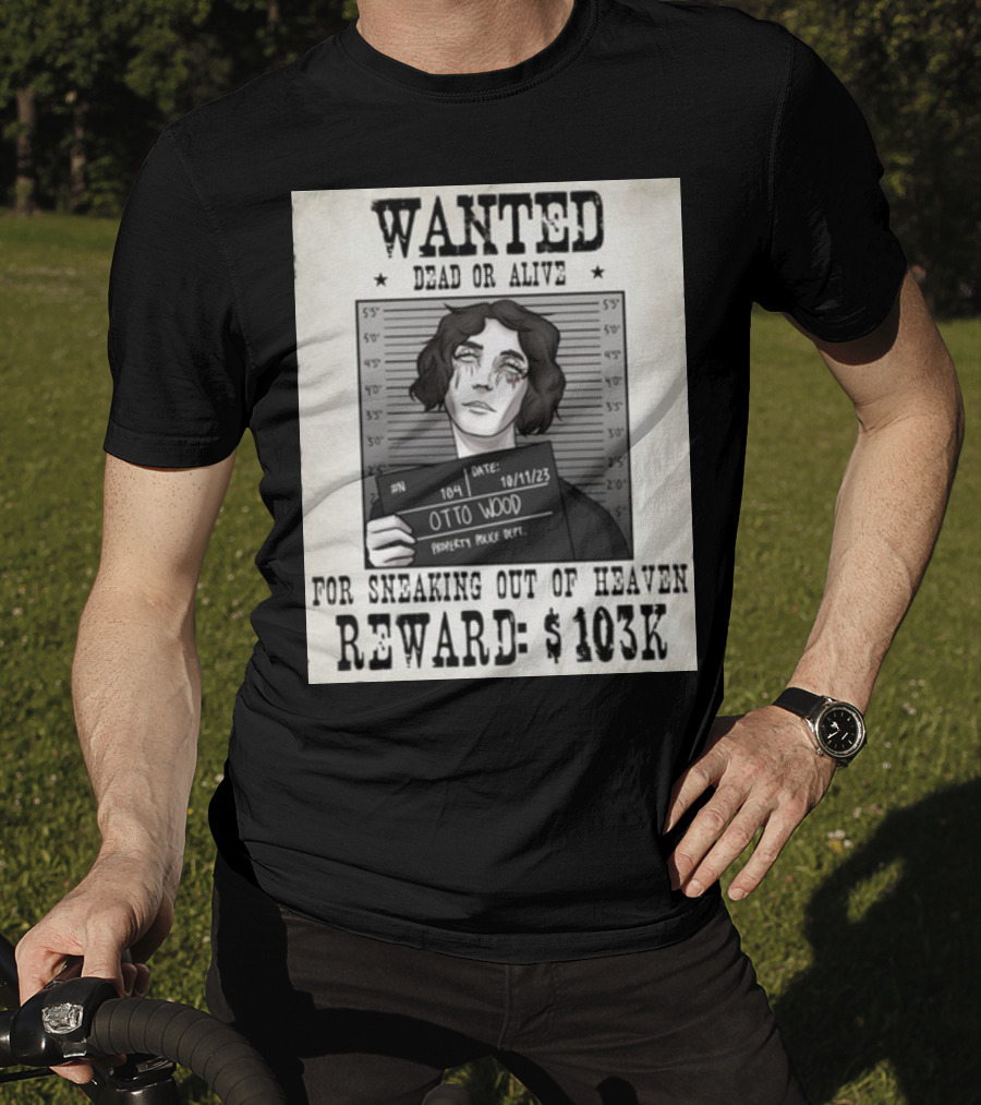 WANTED DEAD OR ALIVE Otto Wood For Sneaking Out Of Heaven Reward $103K Mugshot Date 10/11/23 Property Police Dept T-Shirt