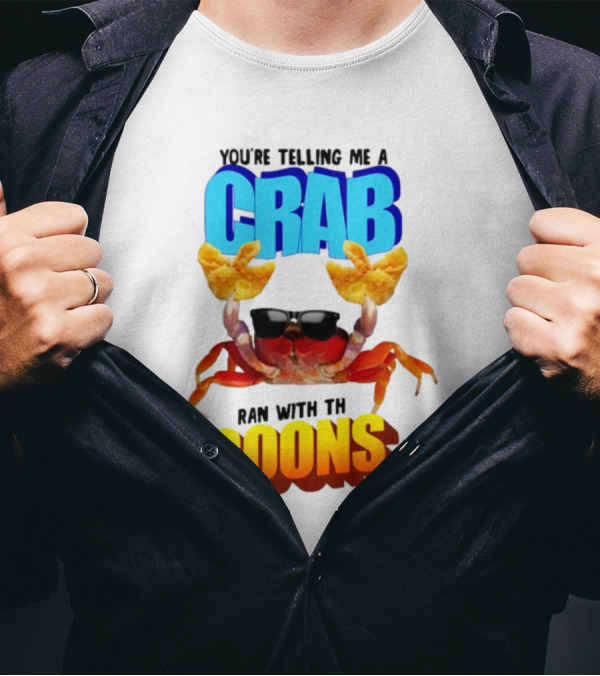 Gotfunny You're Telling Me A Crab Ran With These Goons Sunglasses Snack Hands T-Shirt