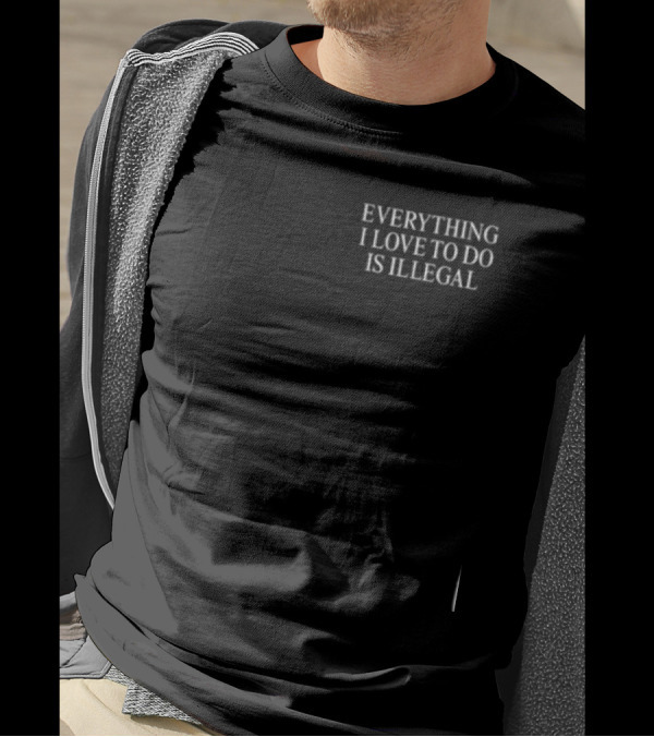 Shitheadsteve Everything I Love To Do Is Illegal Bundle T-Shirt