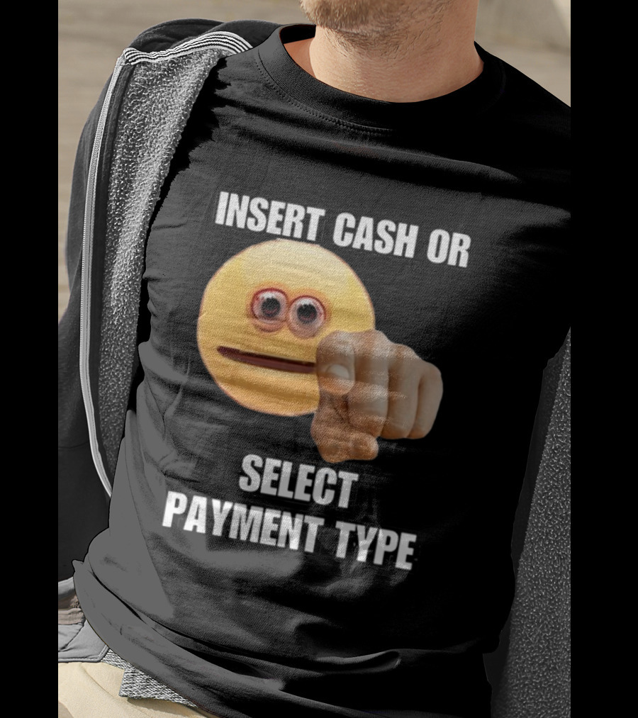 Insert Cash Or Select Payment Type Cringey Emoji Pointing T-Shirt