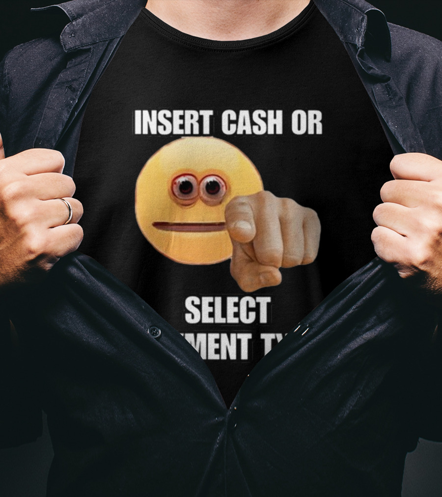 Insert Cash Or Select Payment Type Cringey Emoji Pointing T-Shirt