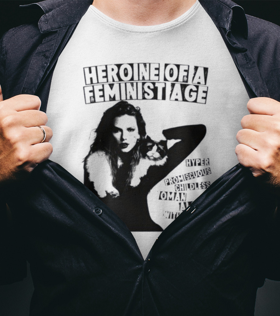 Heroine Of A Feminist Age Hyper Promiscuous Childless Woman Alone With A Cat T-Shirt