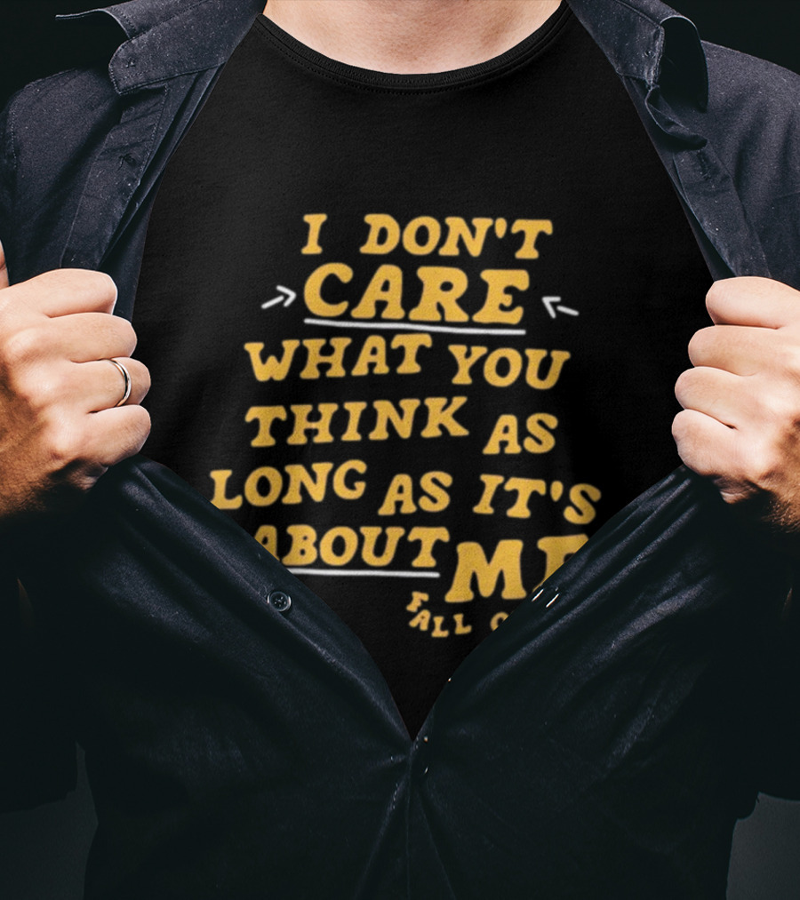 I Don't Care What You Think As Long As It's About Me Fall Out Boy T-Shirt