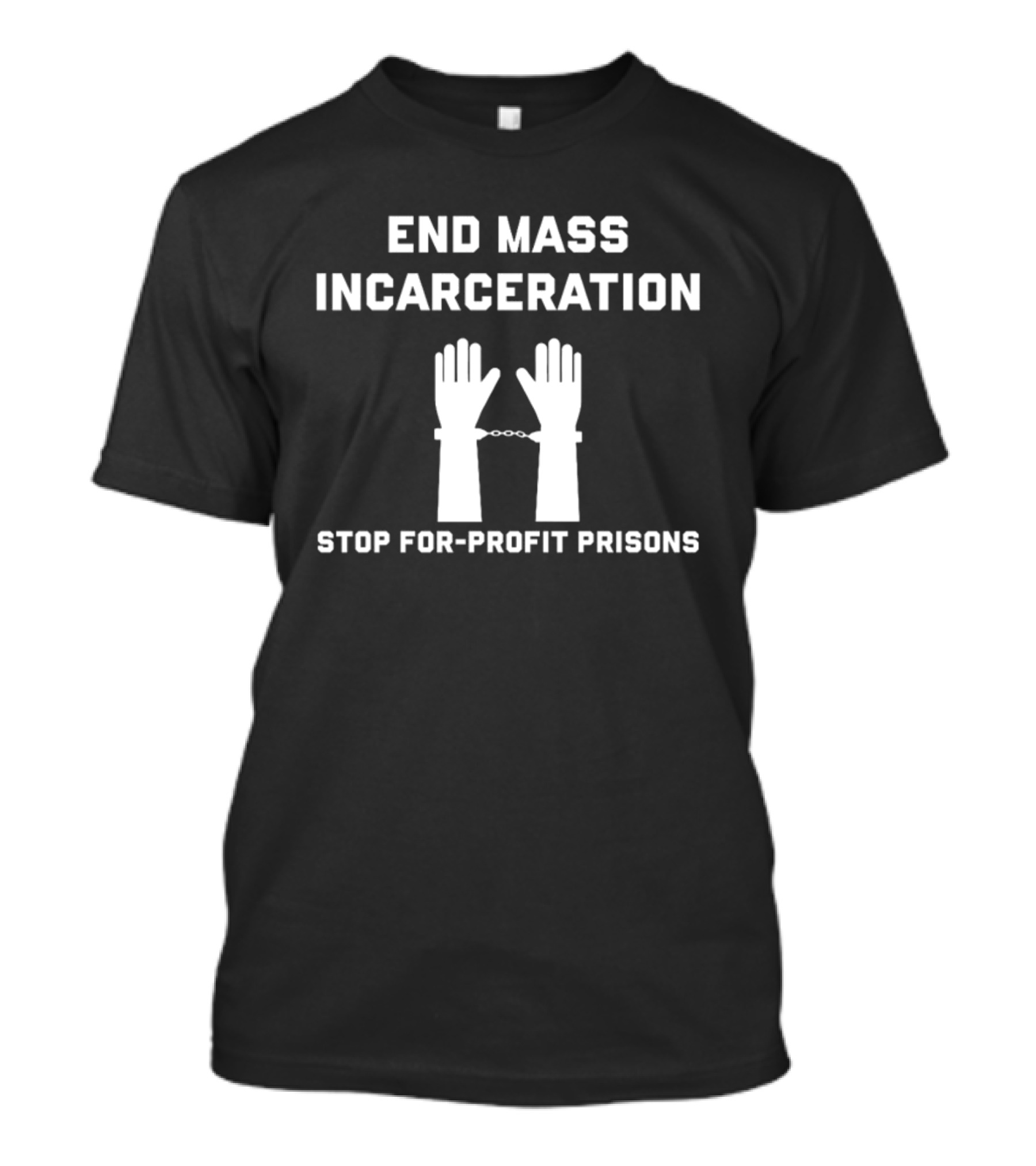 End Mass Incarceration Stop For-Profit Prisons Handcuffed Hands T-Shirt