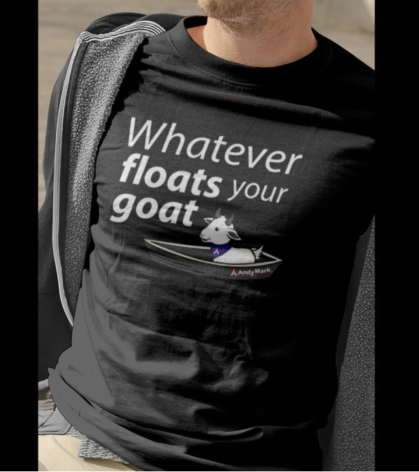 Whatever Floats Your Goat Andymark Boat With Goat T-Shirt