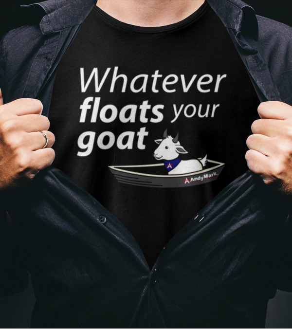 Whatever Floats Your Goat Andymark Boat With Goat T-Shirt
