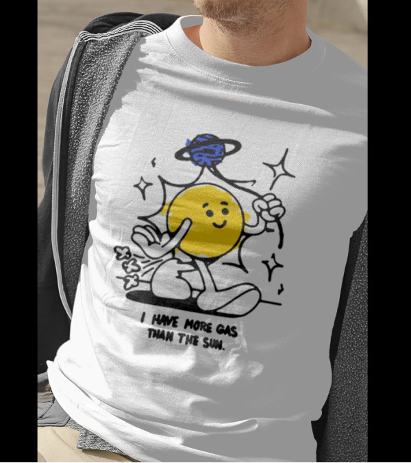 I Have More Gas Than The Sun Laughing Planet Cartoon T-Shirt