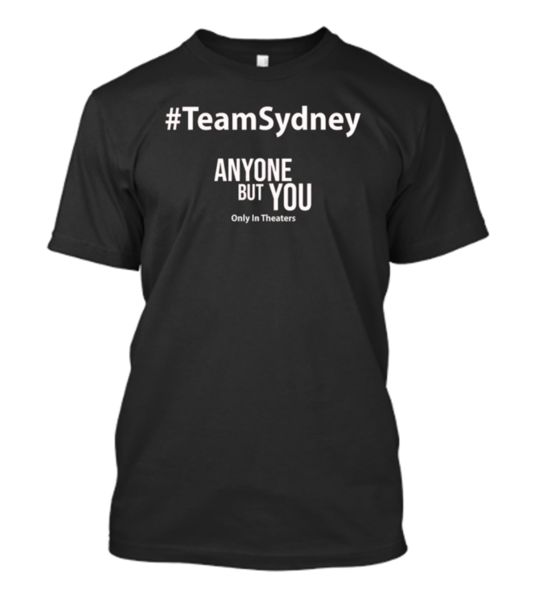 TeamSydney Anyone But You Only In Theaters T-Shirt