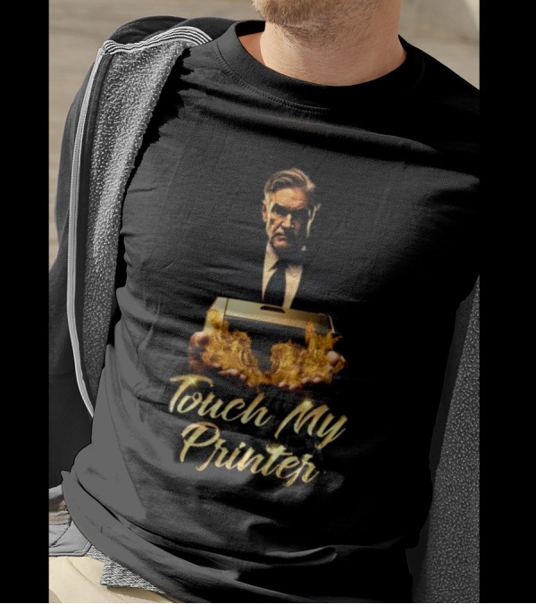 Not Jerome Powell Holding Flaming Printer Touch My Printer T-Shirt