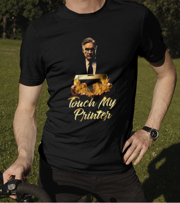 Not Jerome Powell Holding Flaming Printer Touch My Printer T-Shirt