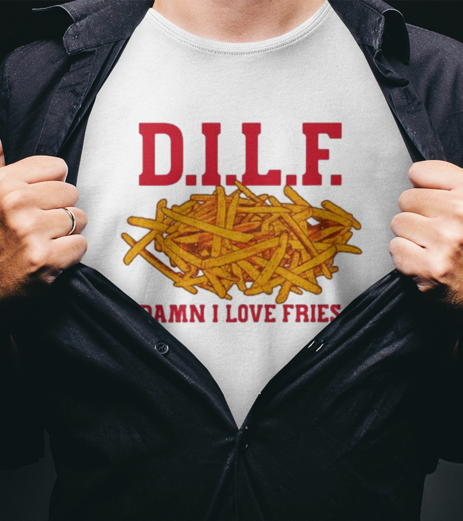 D.I.L.F. Damn I Love Fries French Fry Enthusiast T-Shirt