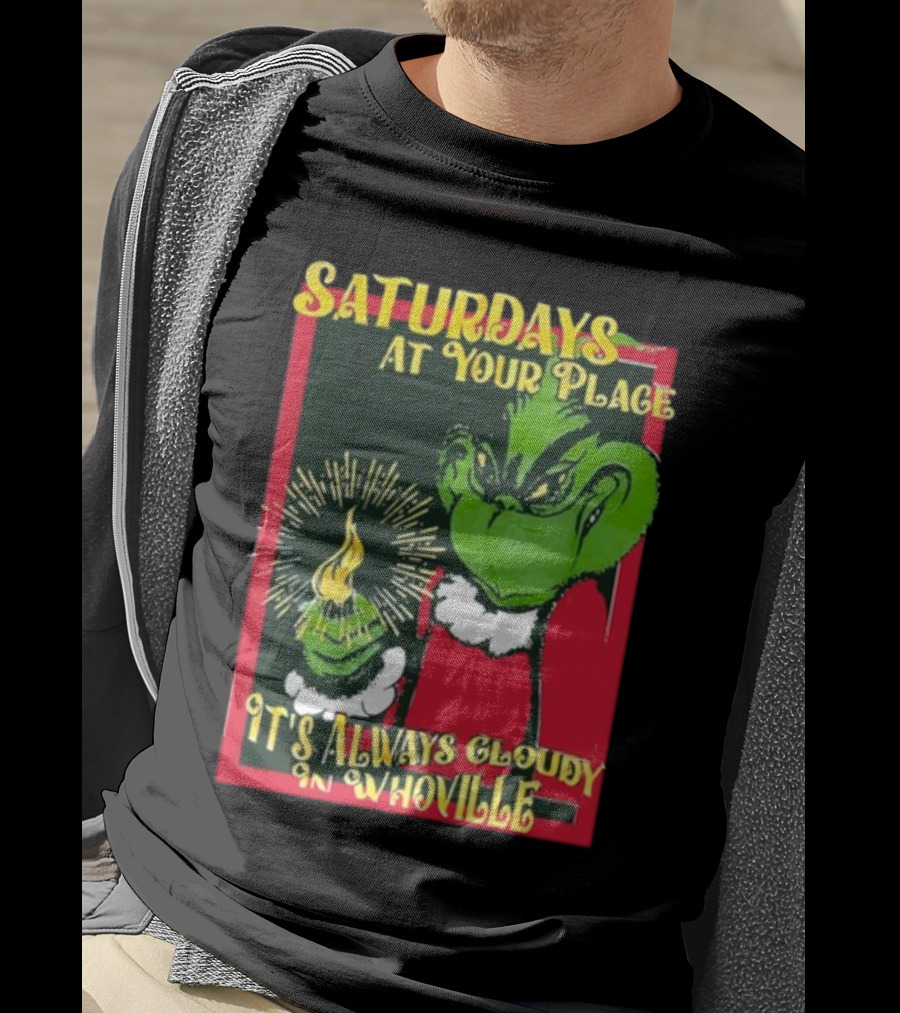 Saturdays At Your Place It's Always Cloudy In Whoville Grinch Saturdaysatyourplace Store T-Shirt