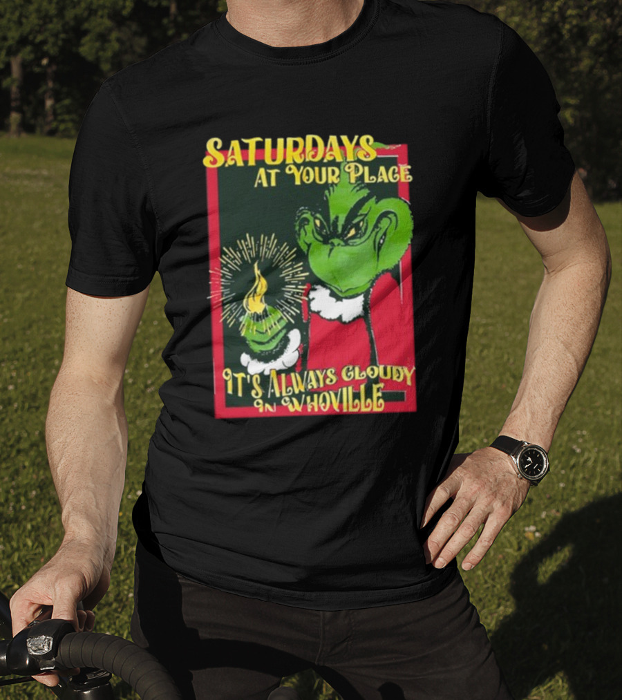 Saturdays At Your Place It's Always Cloudy In Whoville Grinch Saturdaysatyourplace Store T-Shirt