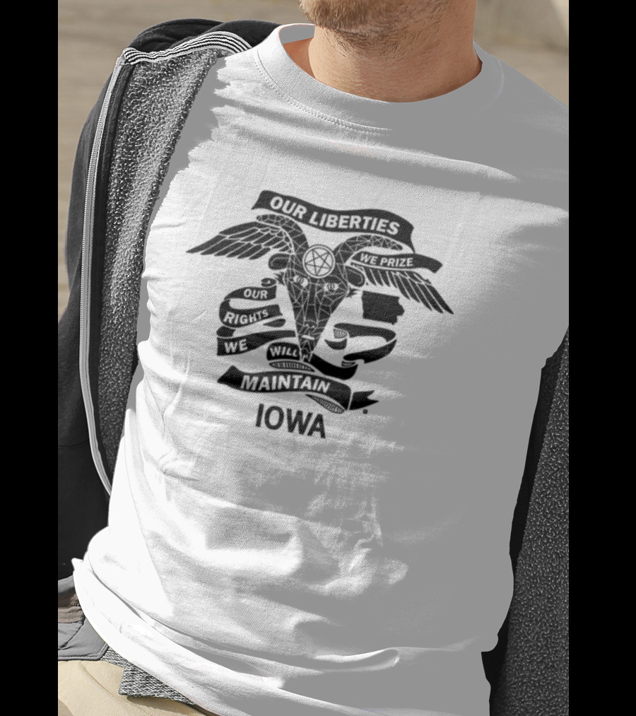 Iowa Religious Freedom Our Liberties We Prize Our Rights We Will Maintain T-Shirt