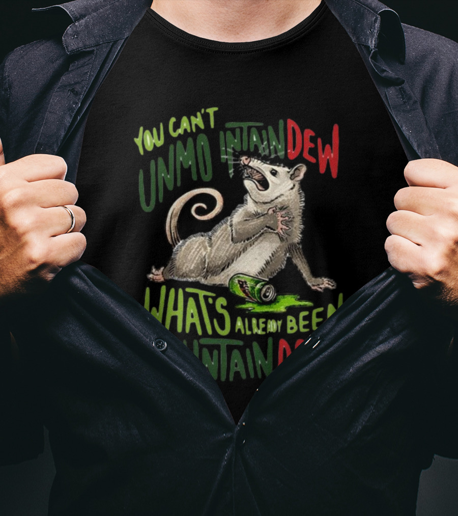 Jared Krichevsky You Can't Unmountain Dew What's Already Been Mountain Done Opossum And Soda Can T-Shirt