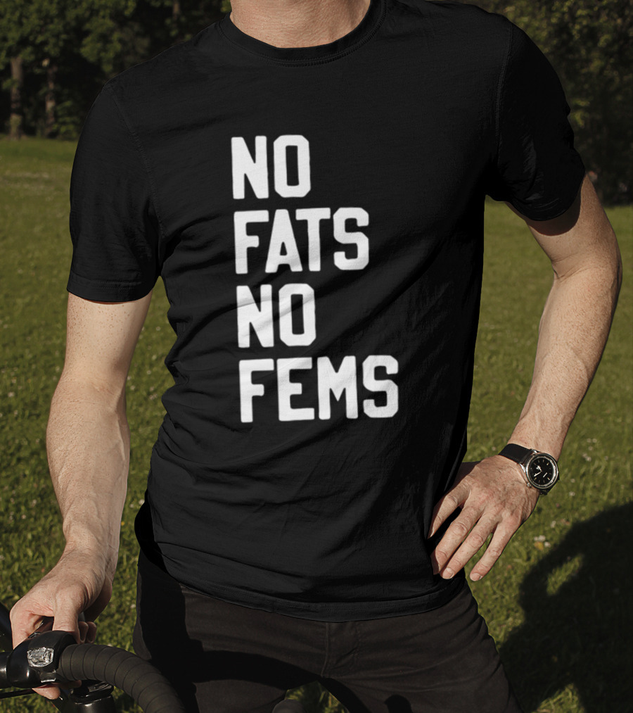 No Fats No Fems Whitefeelimgs T-Shirt