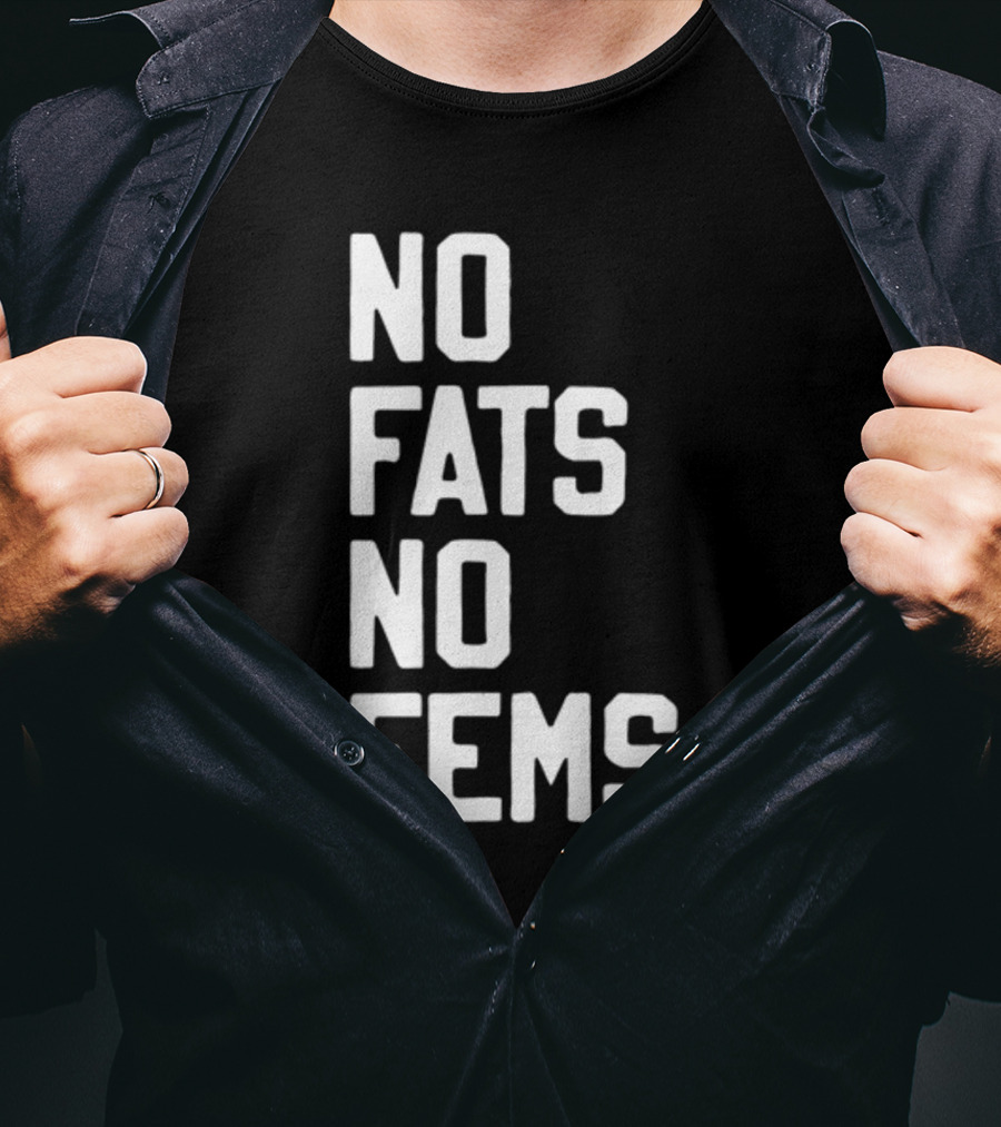 No Fats No Fems Whitefeelimgs T-Shirt