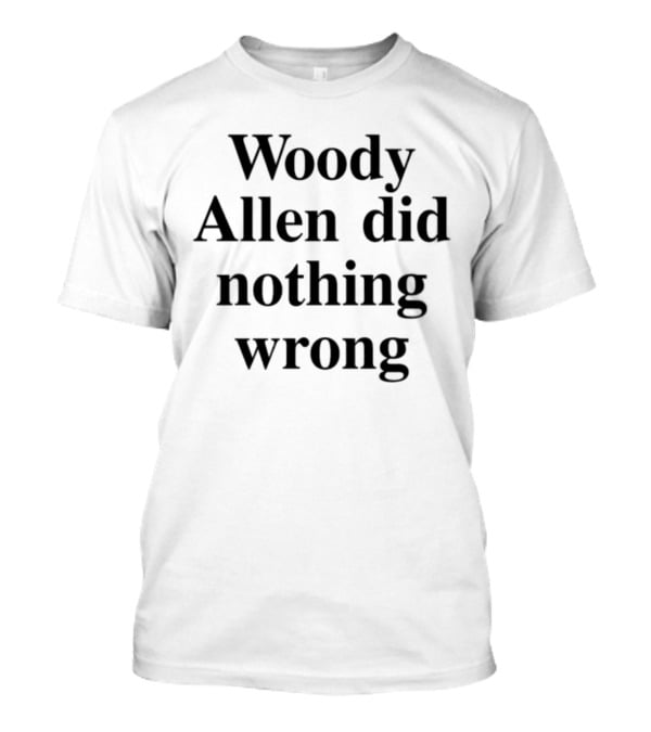 Woody Allen Did Nothing Wrong T-Shirt