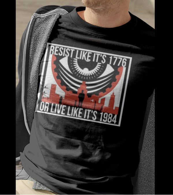 Resist Like It's 1776 Or Live Like It's 1984 Eye City T-Shirt