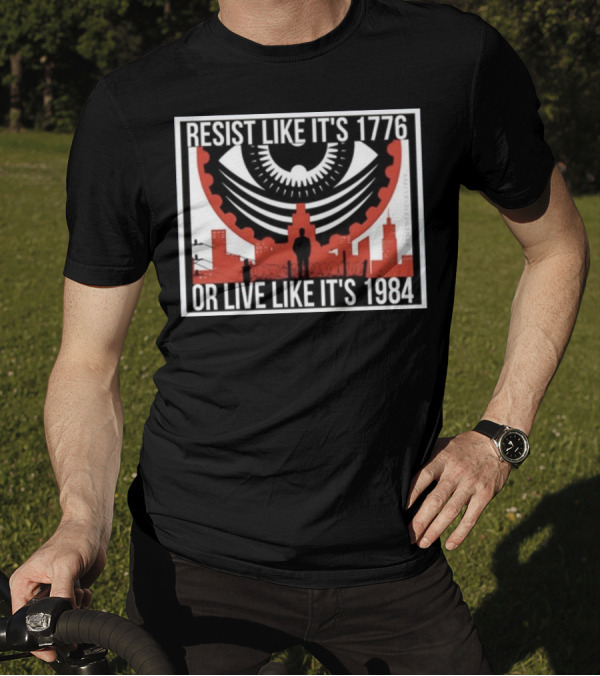 Resist Like It's 1776 Or Live Like It's 1984 Eye City T-Shirt