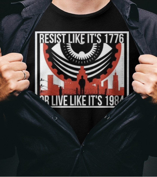 Resist Like It's 1776 Or Live Like It's 1984 Eye City T-Shirt