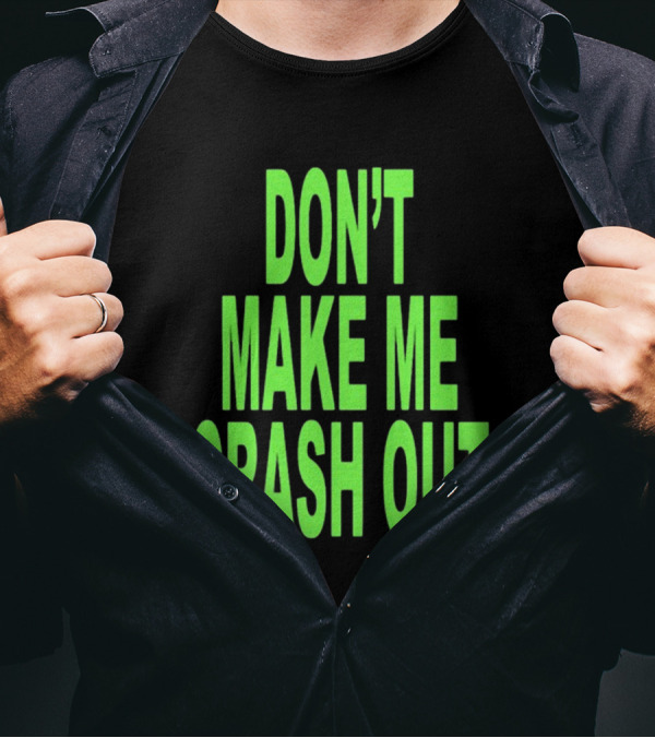 DON'T MAKE ME CRASH OUT Bright Neon Text T-Shirt