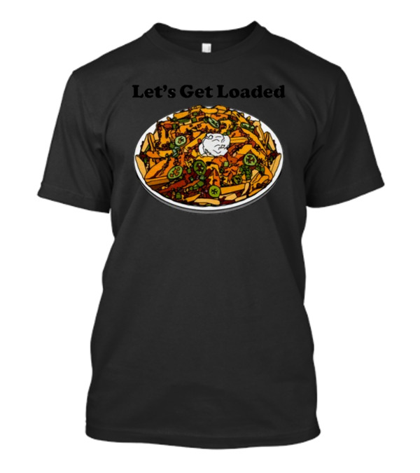 Middleclassfancy Let’s Get Loaded Loaded Nachos T-Shirt