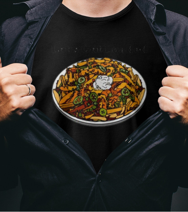 Middleclassfancy Let’s Get Loaded Loaded Nachos T-Shirt