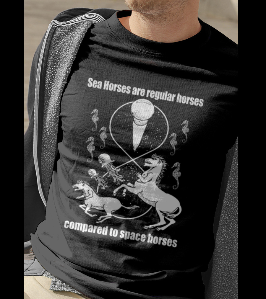 Sea Horses Are Regular Horses Compared To Space Horses Shirtsthtgohard Space-Themed Design Featuring Octopus And Horses T-Shirt