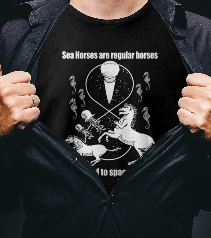 Sea Horses Are Regular Horses Compared To Space Horses Shirtsthtgohard Space-Themed Design Featuring Octopus And Horses T-Shirt