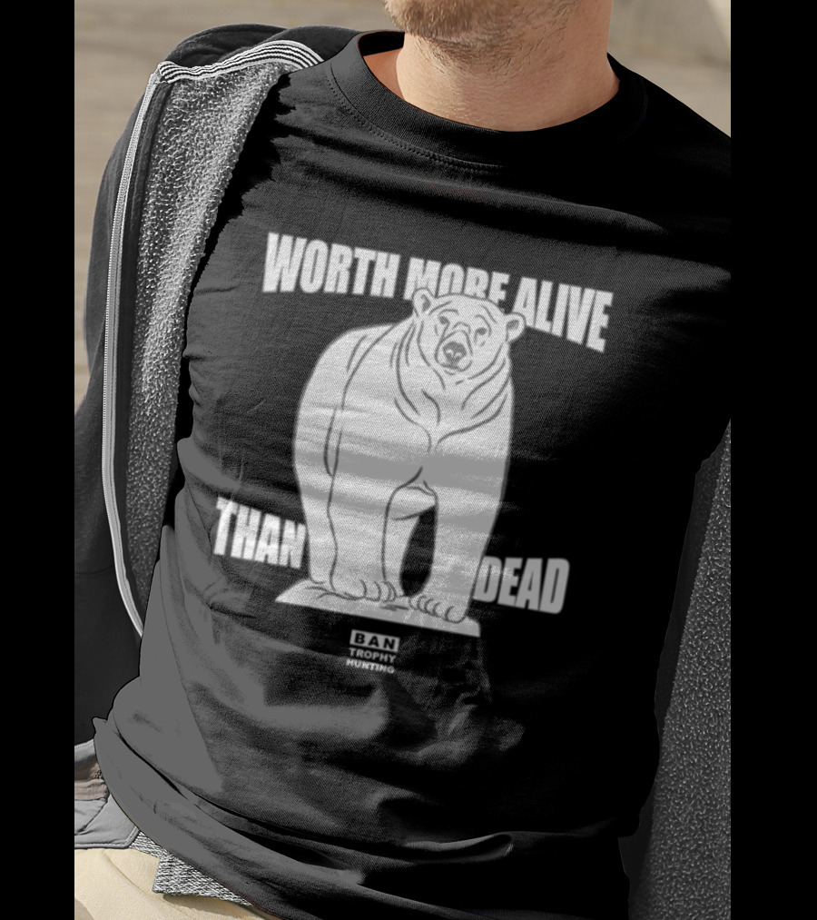 Polar Bear Worth More Alive Than Dead Ban Trophy Hunting T-Shirt
