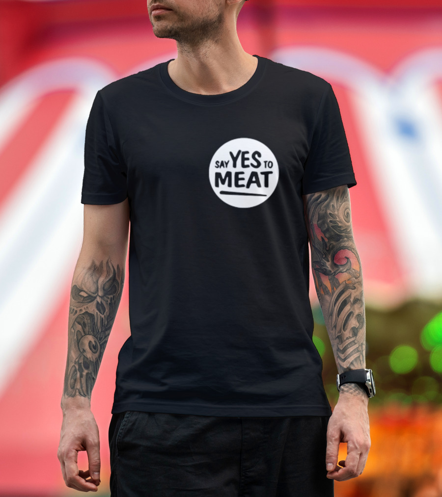 Say Yes To Meat T-Shirt